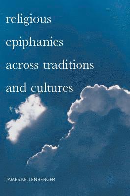 bokomslag Religious Epiphanies Across Traditions and Cultures