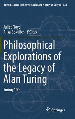 Juliet Floyd, Alisa Bokulich - Philosophical Explorations of the Legacy of Alan Turing, Inbunden