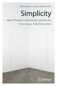 bokomslag Simplicity: Ideals of Practice in Mathematics and the Arts