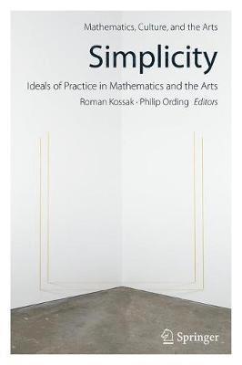 Simplicity: Ideals of Practice in Mathematics and the Arts 1