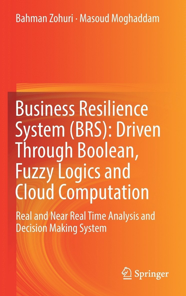 Bahman Zohuri, Masoud Moghaddam - Business Resilience System (BRS): Driven Through Boolean, Fuzzy Logics and Cloud Computation, Inbunden