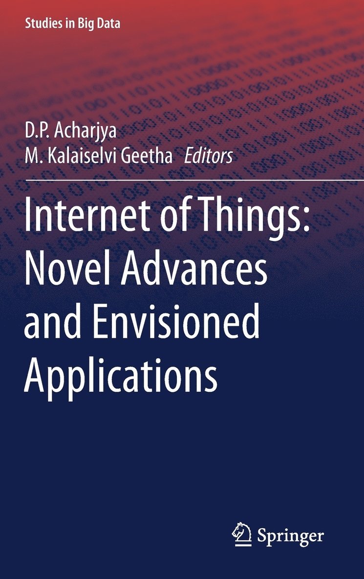 D. P. Acharjya, M. Kalaiselvi Geetha - Internet of Things: Novel Advances and Envisioned Applications, Inbunden