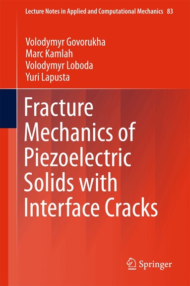 Volodymyr Govorukha, Marc Kamlah, Volodymyr Loboda, Yuri Lapusta - Fracture Mechanics of Piezoelectric Solids with Interface Cracks, Inbunden