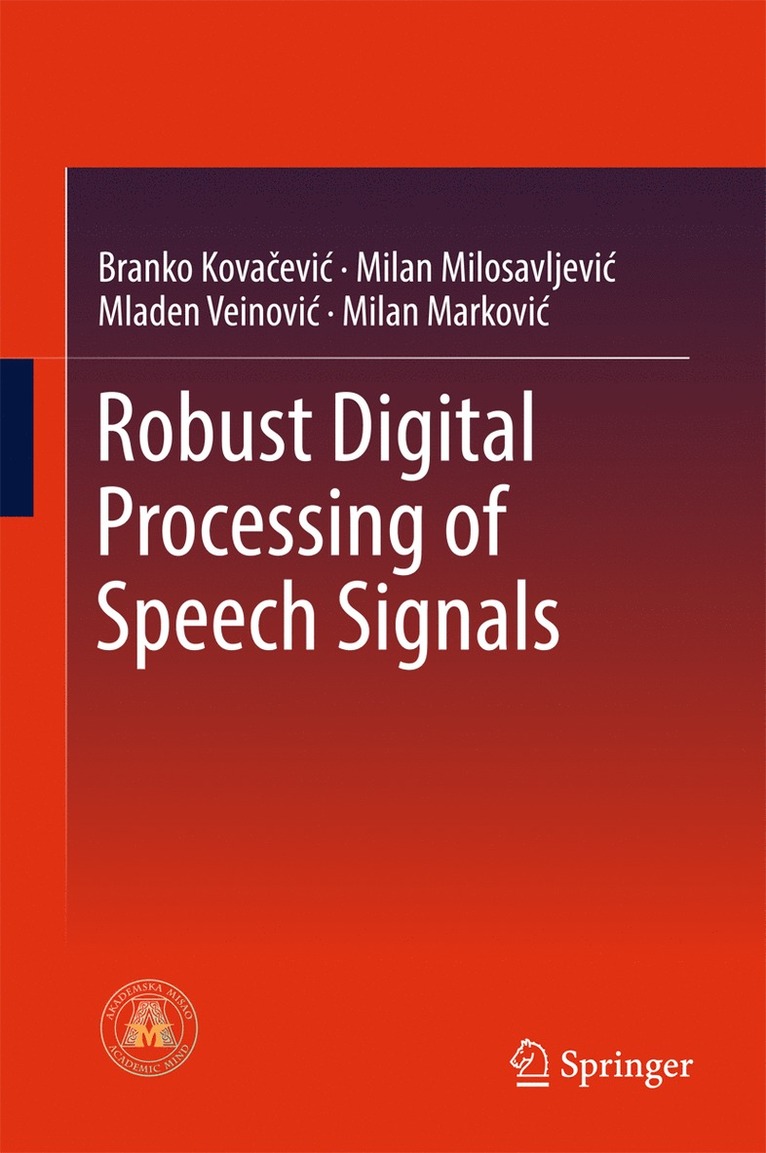 Branko Kovacevic, Milan M. Milosavljevic, Mladen Veinović, Milan Marković, Milan Markovi¿, Mladen Veinovi¿ - Robust Digital Processing of Speech Signals, Inbunden