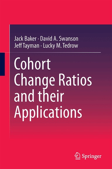 Jack Baker, David A. Swanson, Jeff Tayman, Lucky M. Tedrow - Cohort Change Ratios and their Applications, Inbunden
