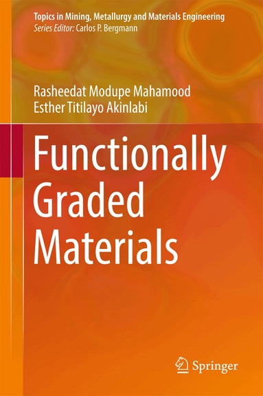 Rasheedat Modupe Mahamood, Esther Titilayo Akinlabi - Functionally Graded Materials, Inbunden