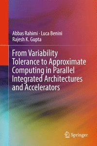 bokomslag From Variability Tolerance to Approximate Computing in Parallel Integrated Architectures and Accelerators