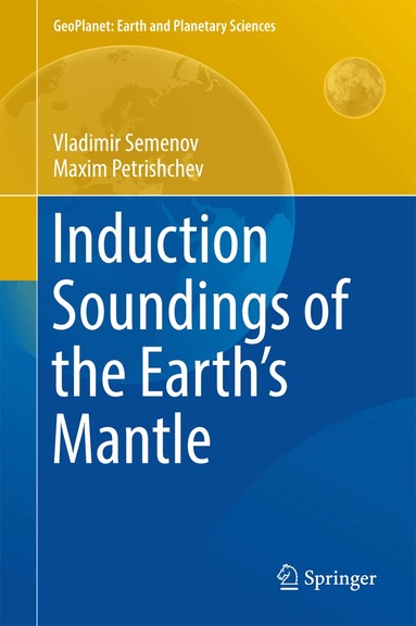Vladimir Semenov, Maxim Petrishchev - Induction Soundings of the Earth's Mantle, Inbunden
