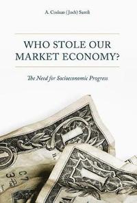bokomslag Who Stole Our Market Economy?