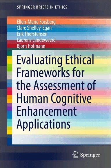 Ellen-Marie Forsberg, Clare Shelley-Egan, Erik Thorstensen, Laurens Landeweerd, Bjorn Hofmann - Evaluating Ethical Frameworks for the Assessment of Human Cognitive Enhancement Applications, Häftad