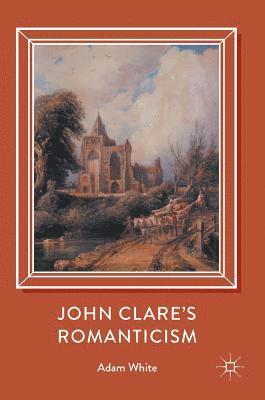 bokomslag John Clare's Romanticism