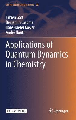 Fabien Gatti, Benjamin Lasorne, Hans-Dieter Meyer, André Nauts - Applications of Quantum Dynamics in Chemistry, Inbunden