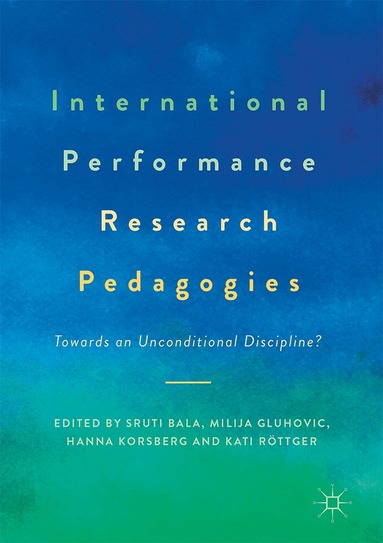 Sruti Bala, Milija Gluhovic, Hanna Korsberg, Kati Röttger - International Performance Research Pedagogies, Inbunden