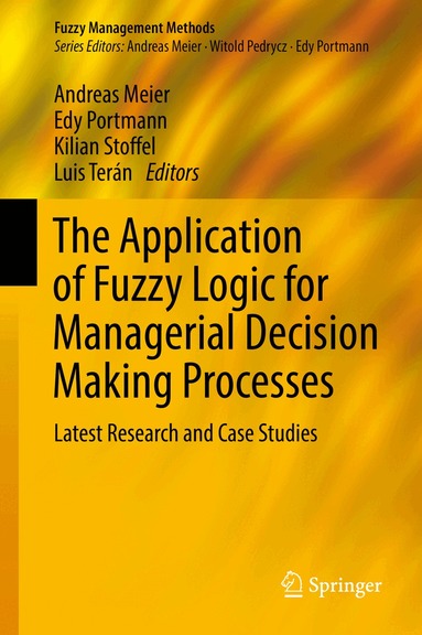 Andreas Meier, Edy Portmann, Kilian Stoffel, Luis Terán - Application of Fuzzy Logic for Managerial Decision Making Processes, Inbunden