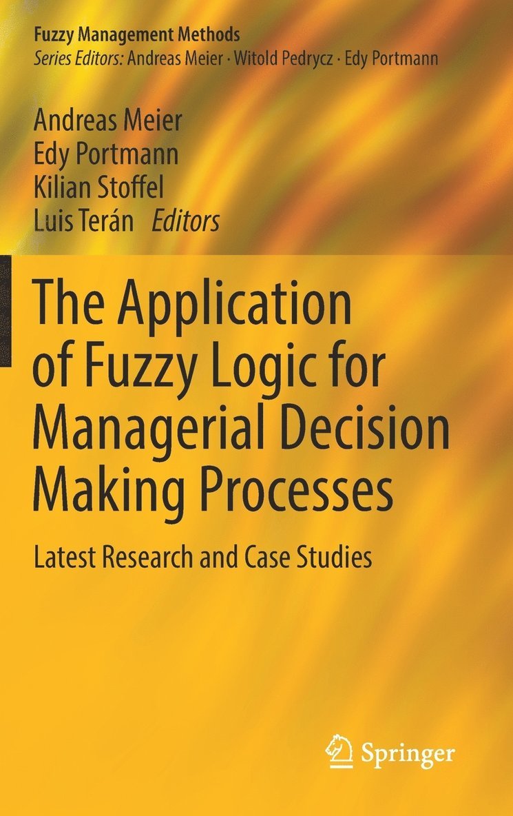 Andreas Meier, Edy Portmann, Kilian Stoffel, Luis Terán - Application of Fuzzy Logic for Managerial Decision Making Processes, Inbunden