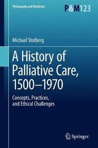 bokomslag A History of Palliative Care, 1500-1970