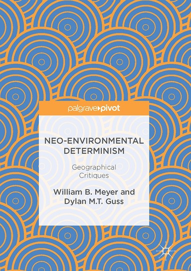 William B. Meyer, Dylan M.T. Guss - Neo-Environmental Determinism, Inbunden