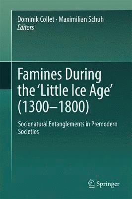 bokomslag Famines During the Little Ice Age (1300-1800)