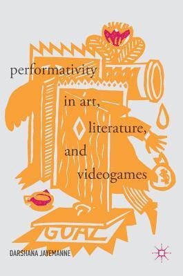 bokomslag Performativity in Art, Literature, and Videogames