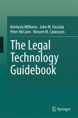 Kimberly Williams, John M. Facciola, Peter McCann, Vincent M. Catanzaro, Peter Mccann - Legal Technology Guidebook, Inbunden