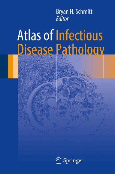 Bryan H. Schmitt - Atlas of Infectious Disease Pathology, Inbunden