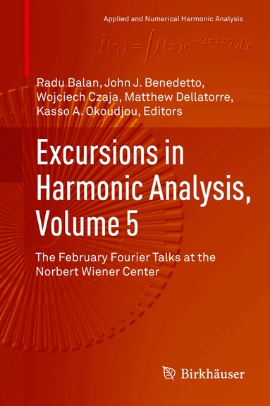 Radu Balan, John J. Benedetto, Wojciech Czaja, Matthew Dellatorre, Kasso A. Okoudjou - Excursions in Harmonic Analysis, Volume 5, Inbunden