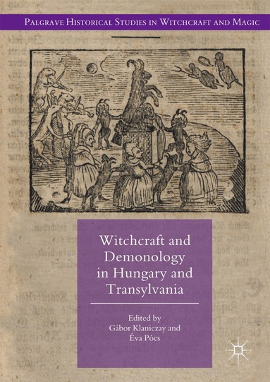 Gábor Klaniczay, Éva Pócs - Witchcraft and Demonology in Hungary and Transylvania, Inbunden