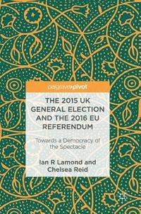 bokomslag The 2015 UK General Election and the 2016 EU Referendum