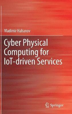 Vladimir Hahanov - Cyber Physical Computing for IoT-driven Services, Inbunden