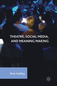 bokomslag Theatre, Social Media, and Meaning Making