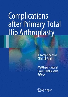 Matthew P. Abdel, Craig J. Della Valle - Complications after Primary Total Hip Arthroplasty, Inbunden