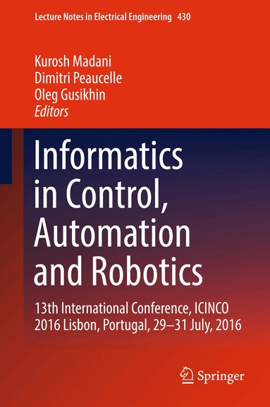 Kurosh Madani, Dimitri Peaucelle, Oleg Gusikhin - Informatics in Control, Automation and Robotics, Inbunden