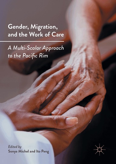 Sonya Michel, Ito Peng - Gender, Migration, and the Work of Care, Inbunden
