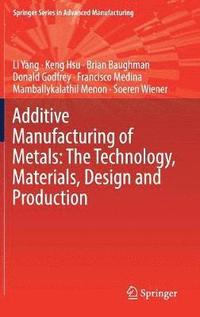 bokomslag Additive Manufacturing of Metals: The Technology, Materials, Design and Production