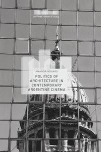 bokomslag Politics of Architecture in Contemporary Argentine Cinema