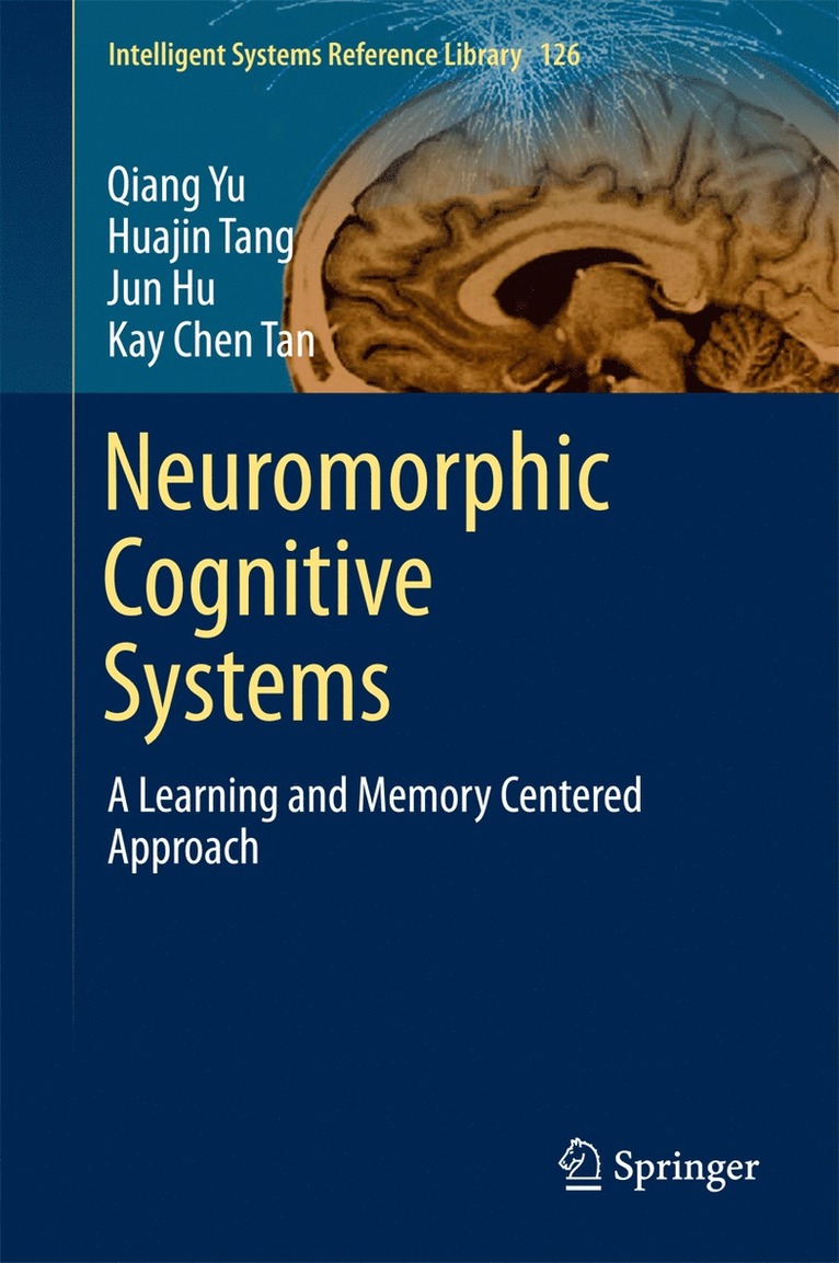 Qiang Yu, Huajin Tang, Jun Hu, Kay Tan Chen - Neuromorphic Cognitive Systems, Inbunden