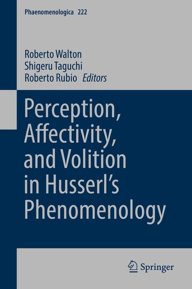 Roberto Walton, Shigeru Taguchi, Roberto Rubio - Perception, Affectivity, and Volition in Husserl’s Phenomenology, Inbunden