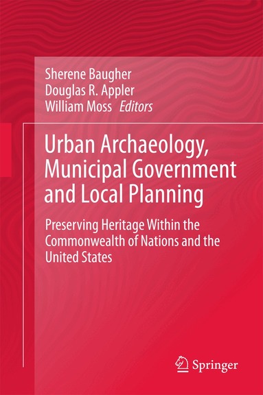 Sherene Baugher, Douglas R. Appler, William Moss - Urban Archaeology, Municipal Government and Local Planning, Inbunden