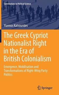 bokomslag The Greek Cypriot Nationalist Right in the Era of British Colonialism