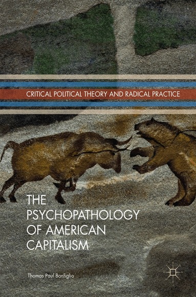 Thomas Paul Bonfiglio - Psychopathology of American Capitalism, Inbunden