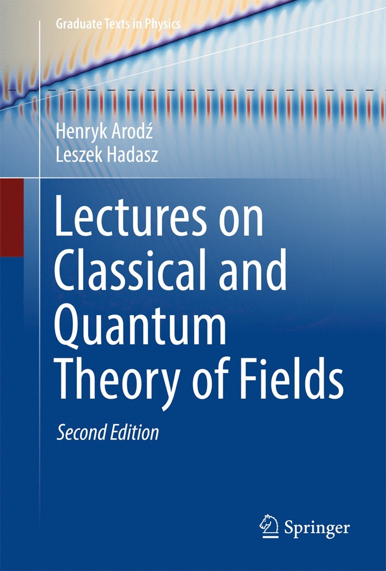 Henryk Arodz, Leszek Hadasz - Lectures on Classical and Quantum Theory of Fields, Inbunden