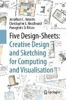 Jonathan C. Roberts, Christopher J. Headleand, Panagiotis D. Ritsos - Five Design-Sheets: Creative Design and Sketching for Computing and Visualisation, Häftad