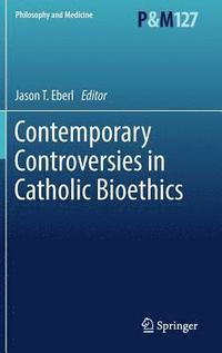 bokomslag Contemporary Controversies in Catholic Bioethics