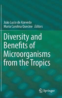 Diversity and Benefits of Microorganisms from the Tropics