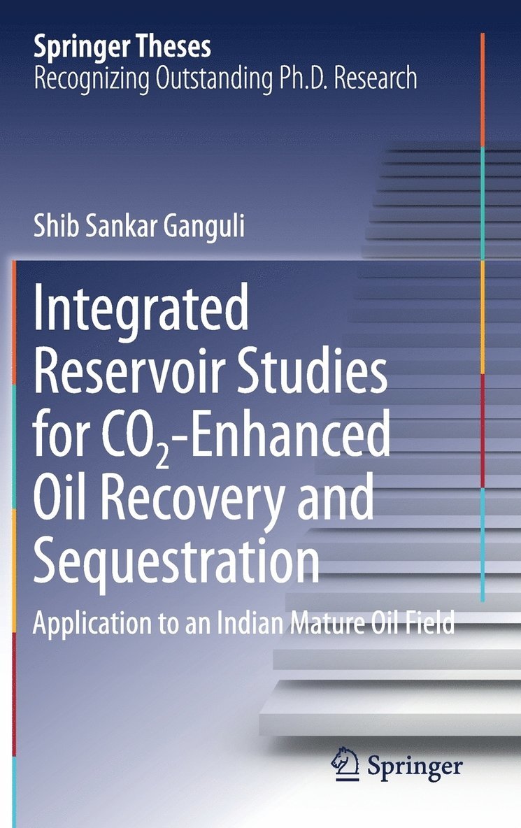 Shib Sankar Ganguli - Integrated Reservoir Studies for CO2-Enhanced Oil Recovery and Sequestration, Inbunden