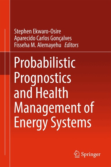 Stephen Ekwaro-Osire, Aparecido Carlos Gonçalves, Fisseha M. Alemayehu - Probabilistic Prognostics and Health Management of Energy Systems, Inbunden