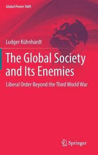 bokomslag The Global Society and Its Enemies: Liberal Order Beyond the Third World War
