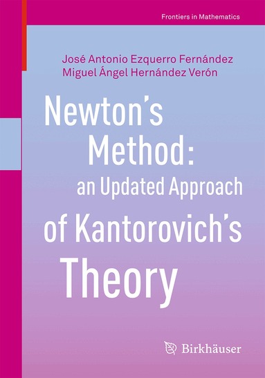 José Antonio Ezquerro Fernández, Miguel Ángel Hernández Verón - Newton’s Method: an Updated Approach of Kantorovich’s Theory, Häftad