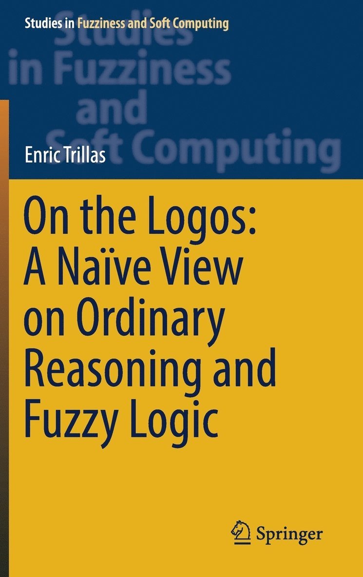 Enric Trillas - On the Logos: A Naïve View on Ordinary Reasoning and Fuzzy Logic, Inbunden
