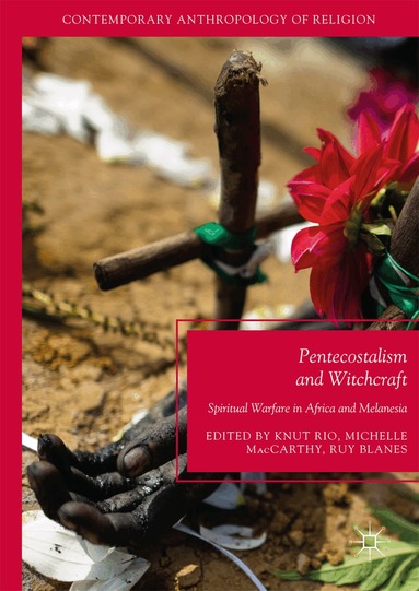 Knut Rio, Michelle MacCarthy, Ruy Blanes - Pentecostalism and Witchcraft, Inbunden